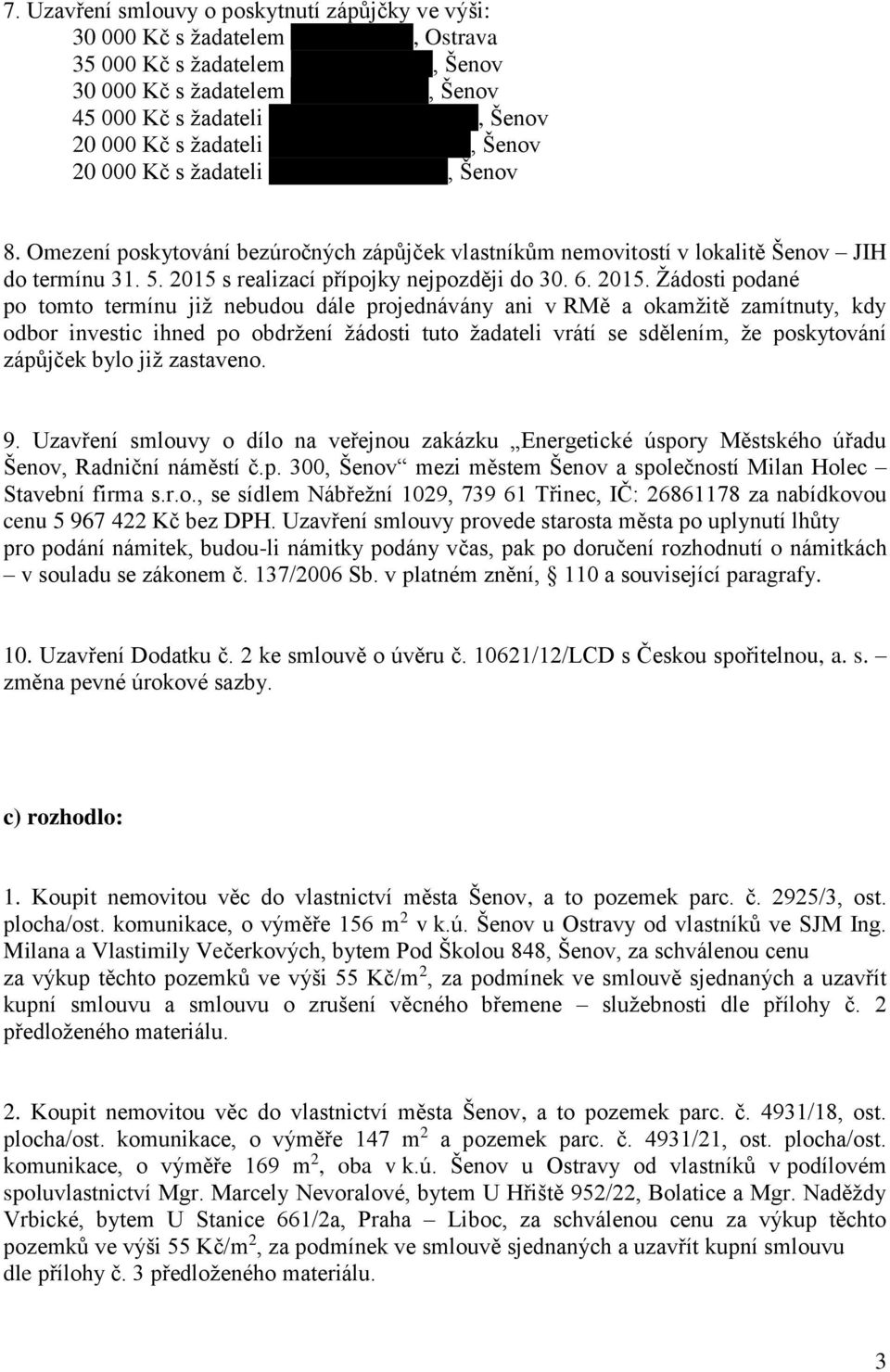 Omezení poskytování bezúročných zápůjček vlastníkům nemovitostí v lokalitě Šenov JIH do termínu 31. 5. 2015 