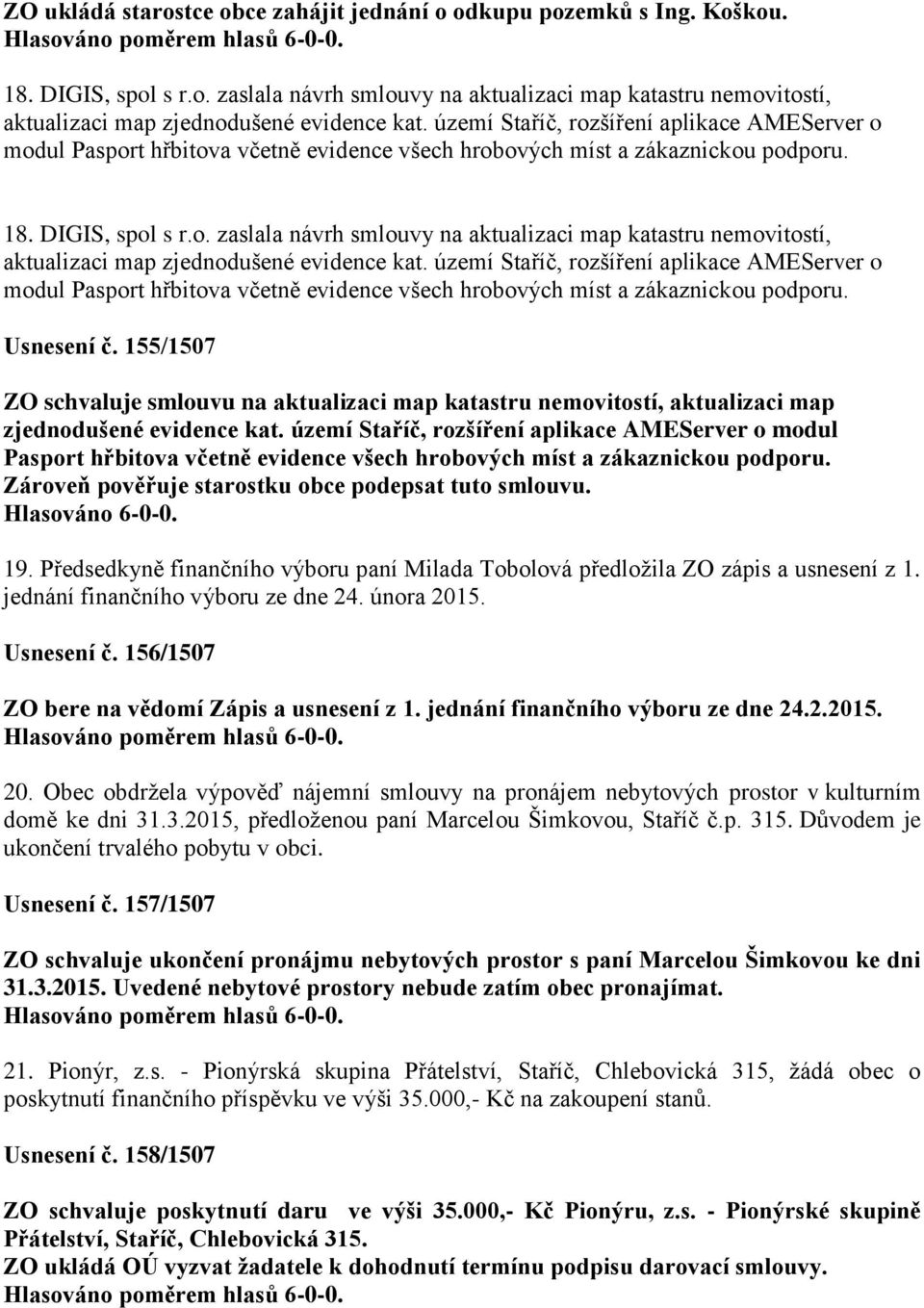 území Staříč, rozšíření aplikace AMEServer o modul Pasport hřbitova včetně evidence všech hrobových míst a zákaznickou podporu. Usnesení č.