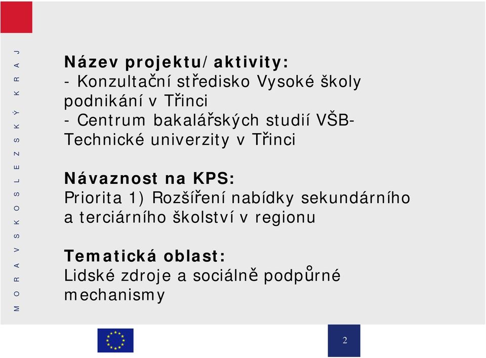 Návaznost na KPS: Priorita 1) Rozšíření nabídky sekundárního a terciárního