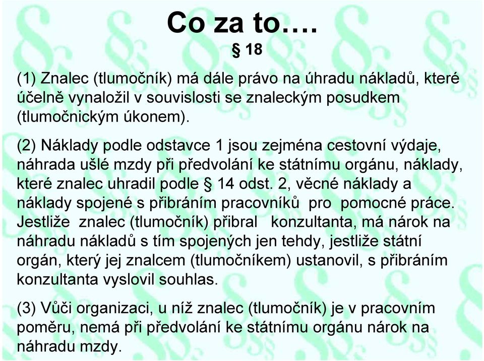 2, věcné náklady a náklady spojené s přibráním pracovníků pro pomocné práce.