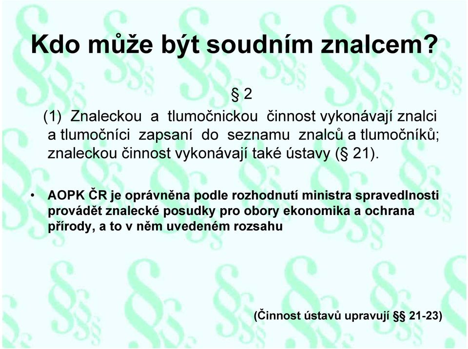 znalců a tlumočníků; znaleckou činnost vykonávají také ústavy ( 21).