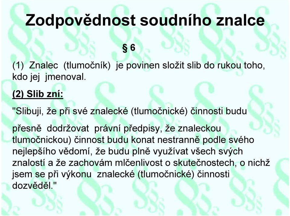 znaleckou tlumočnickou) činnost budu konat nestranně podle svého nejlepšího vědomí, že budu plně využívat všech