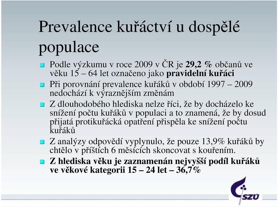 kuřáků v populaci a to znamená, že by dosud přijatá protikuřácká opatření přispěla ke snížení počtu kuřáků Z analýzy odpovědí vyplynulo, že pouze