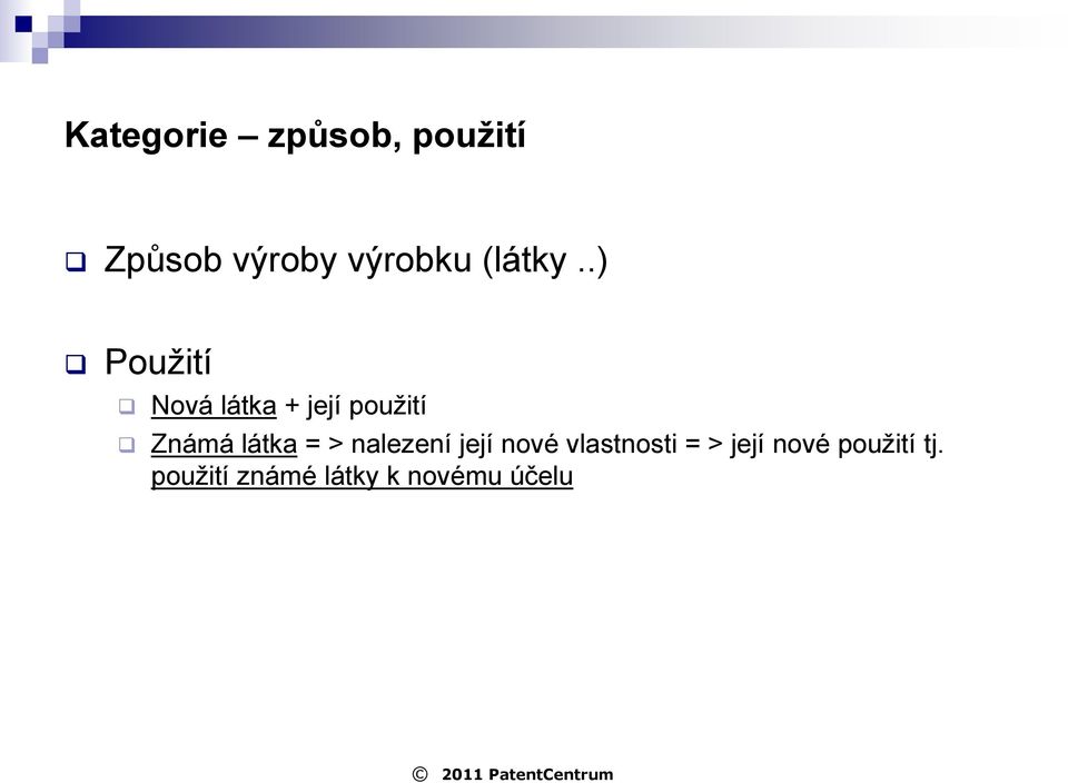 .) Pouţití Nová látka + její pouţití Známá látka