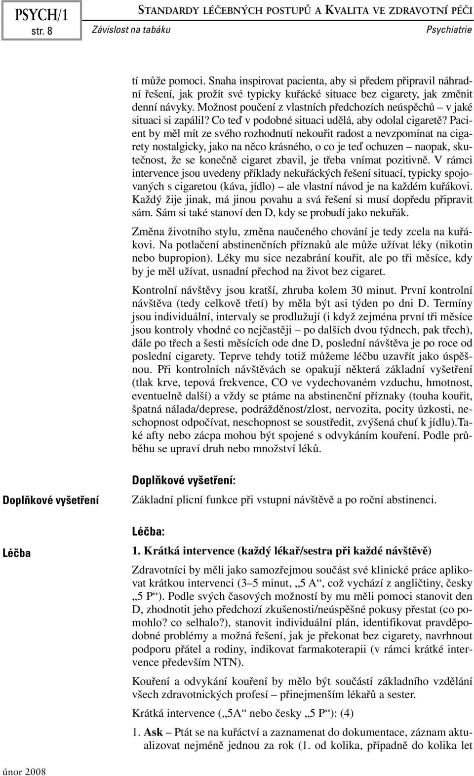 Možnost poučení z vlastních předchozích neúspěchů v jaké situaci si zapálil? Co teď v podobné situaci udělá, aby odolal cigaretě?