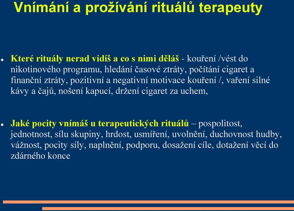 nošení kapucí, držení cigaret za uchem, Jaké pocity vnímáš u terapeutických rituálů pospolitost, jednotnost, sílu skupiny,