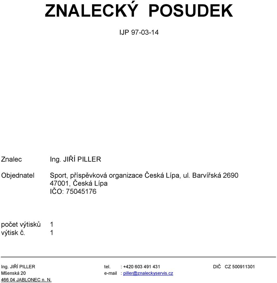 Barvířská 2690 47001, Česká Lípa IČO: 75045176 počet výtisků 1 výtisk č.