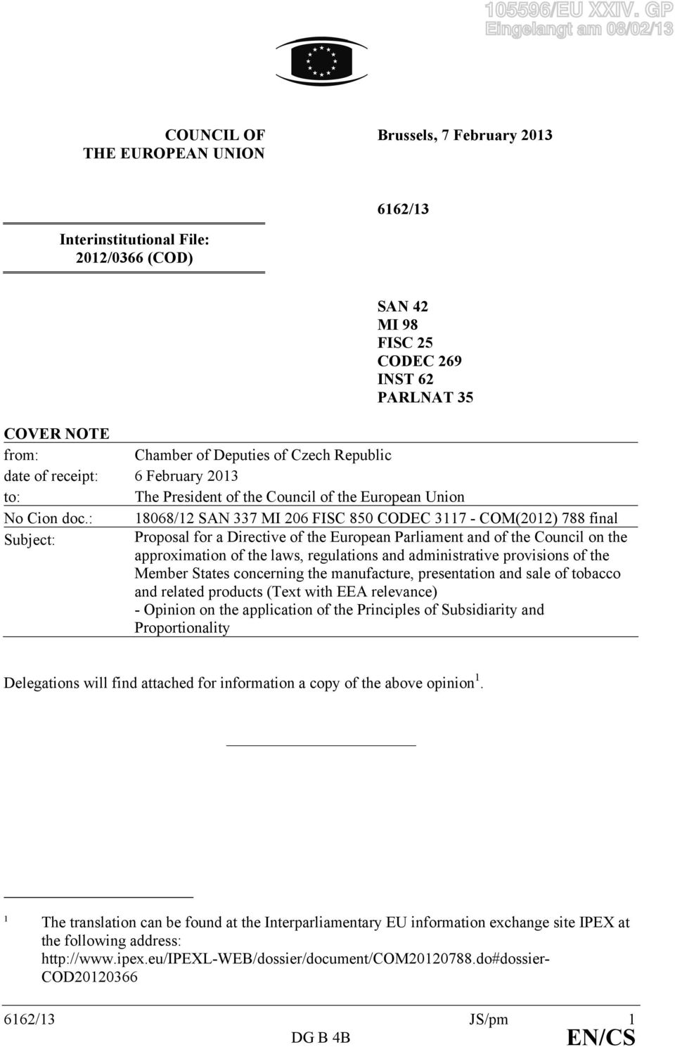 Chamber of Deputies of Czech Republic date of receipt: 6 February 2013 to: The President of the Council of the European Union No Cion doc.