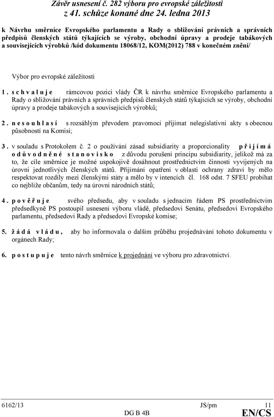 /kód dokumentu 18068/12, KOM(2012) 788 v konečném znění/ Výbor pro evropské záležitosti 1.