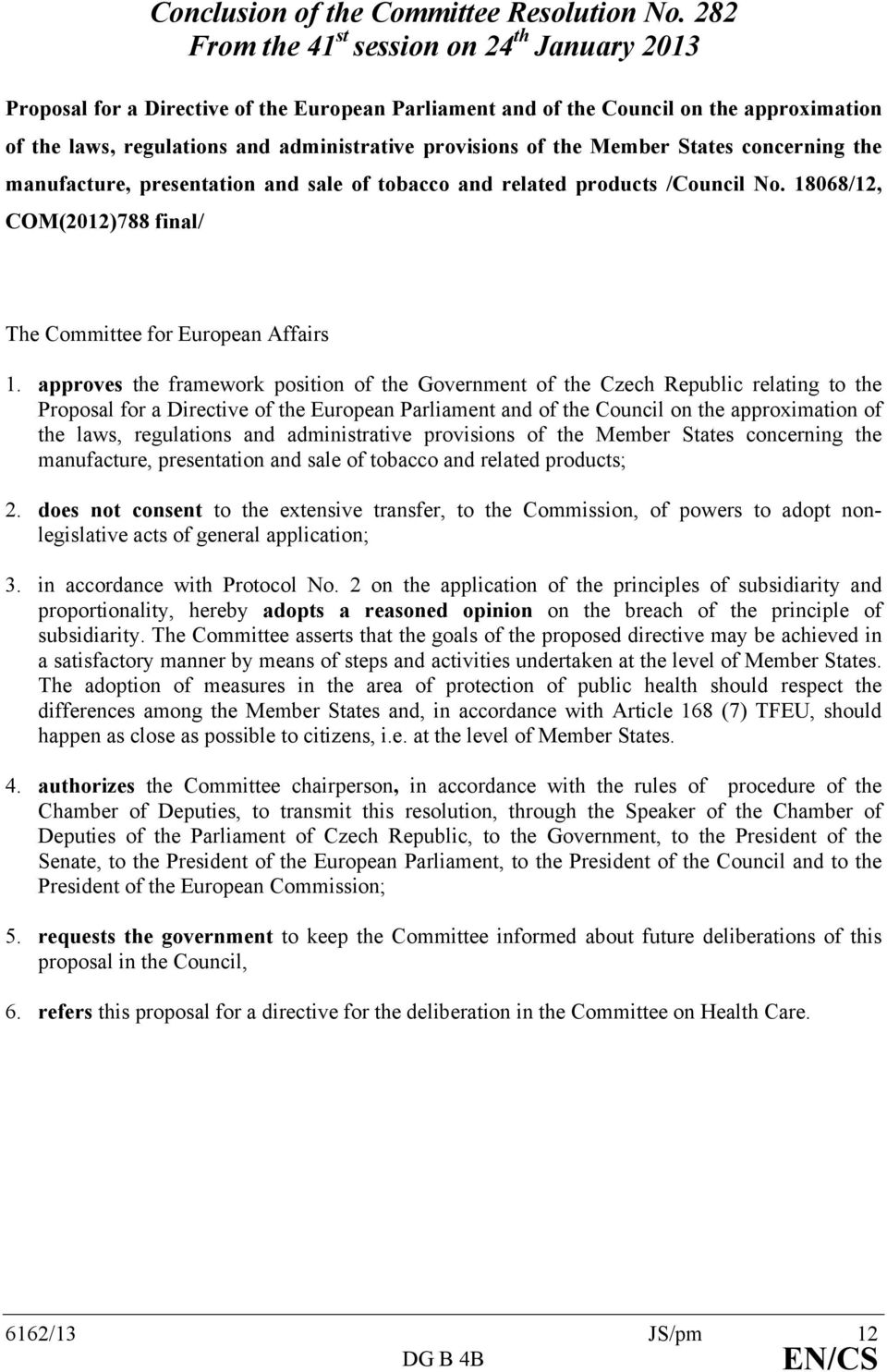 the Member States concerning the manufacture, presentation and sale of tobacco and related products /Council No. 18068/12, COM(2012)788 final/ The Committee for European Affairs 1.