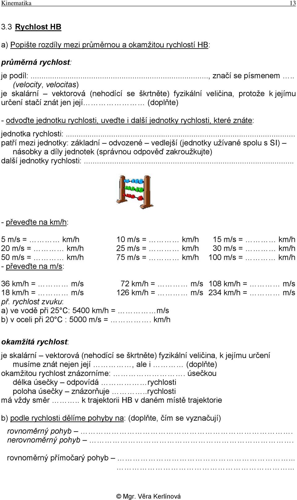 rychlosti, které znáte: jednotka rychlosti:.