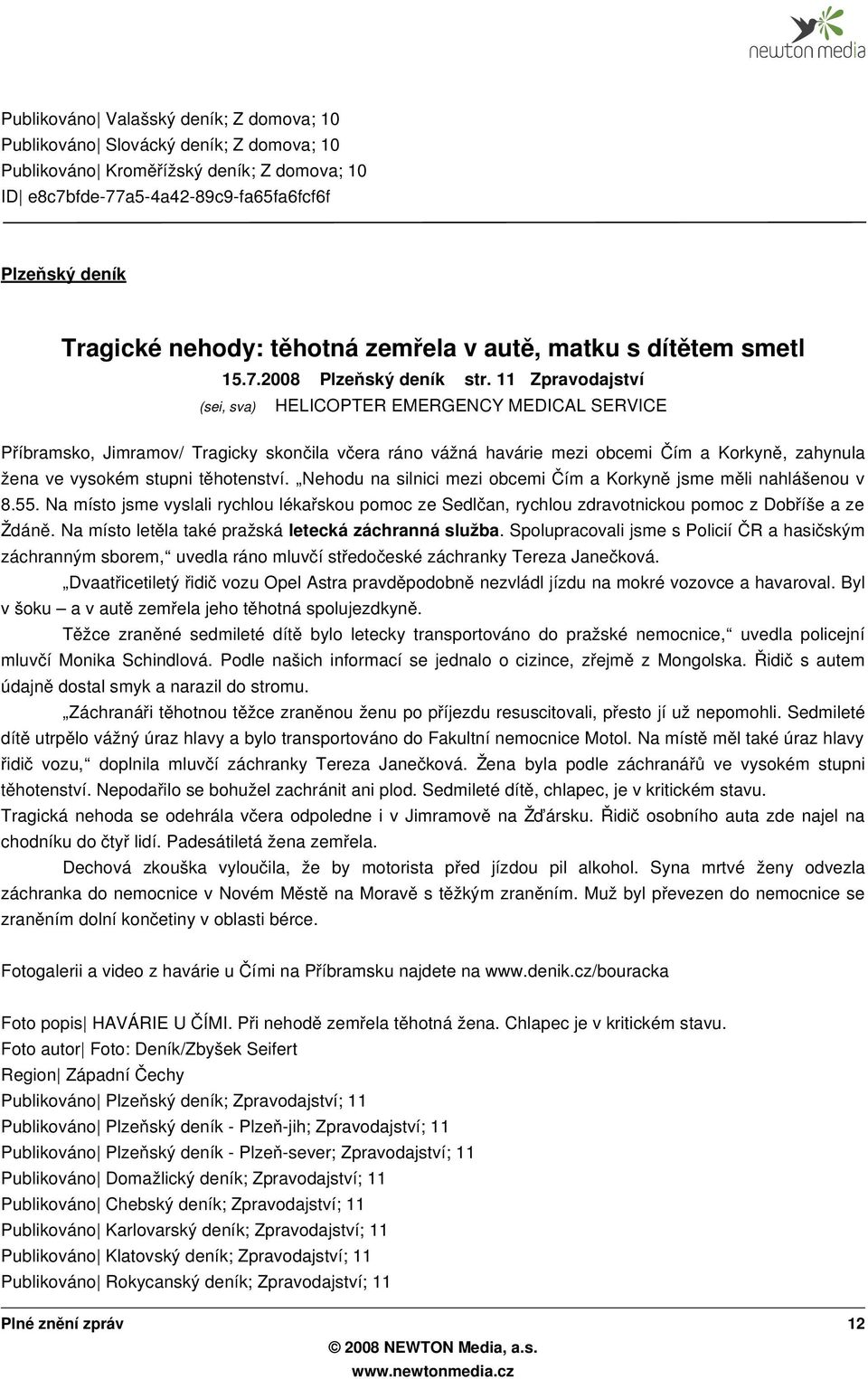 11 Zpravodajství Příbramsko, Jimramov/ Tragicky skončila včera ráno vážná havárie mezi obcemi Čím a Korkyn ě, zahynula žena ve vysokém stupni těhotenství.