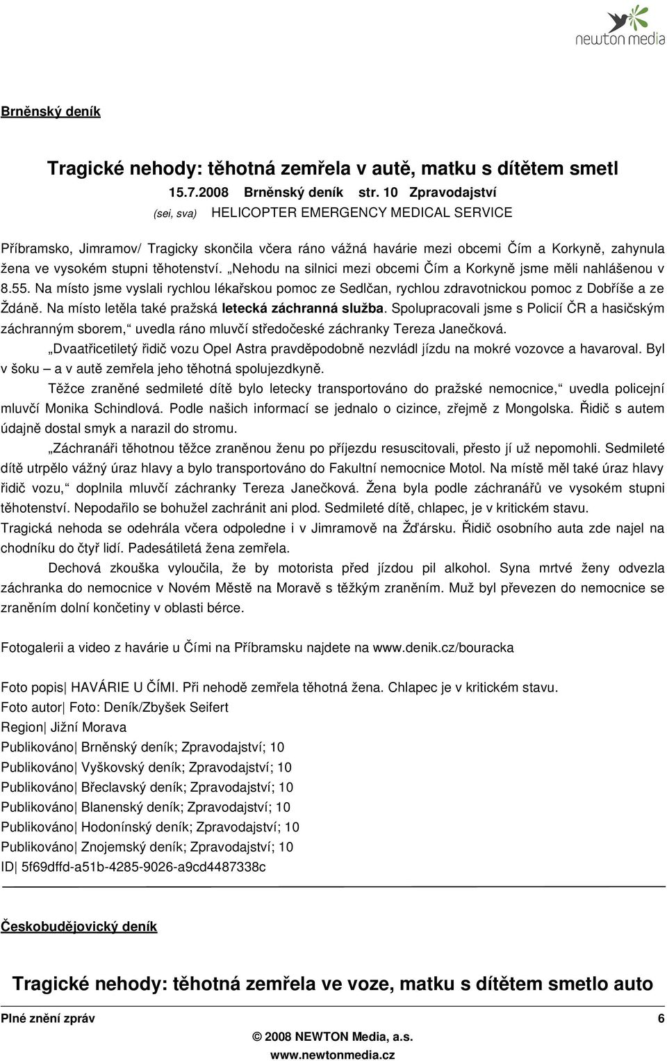 Nehodu na silnici mezi obcemi Čím a Korkyn ě jsme mě li nahlášenou v 8.55. Na místo jsme vyslali rychlou lékařskou pomoc ze Sedlčan, rychlou zdravotnickou pomoc z Dobř íše a ze Ždán ě.