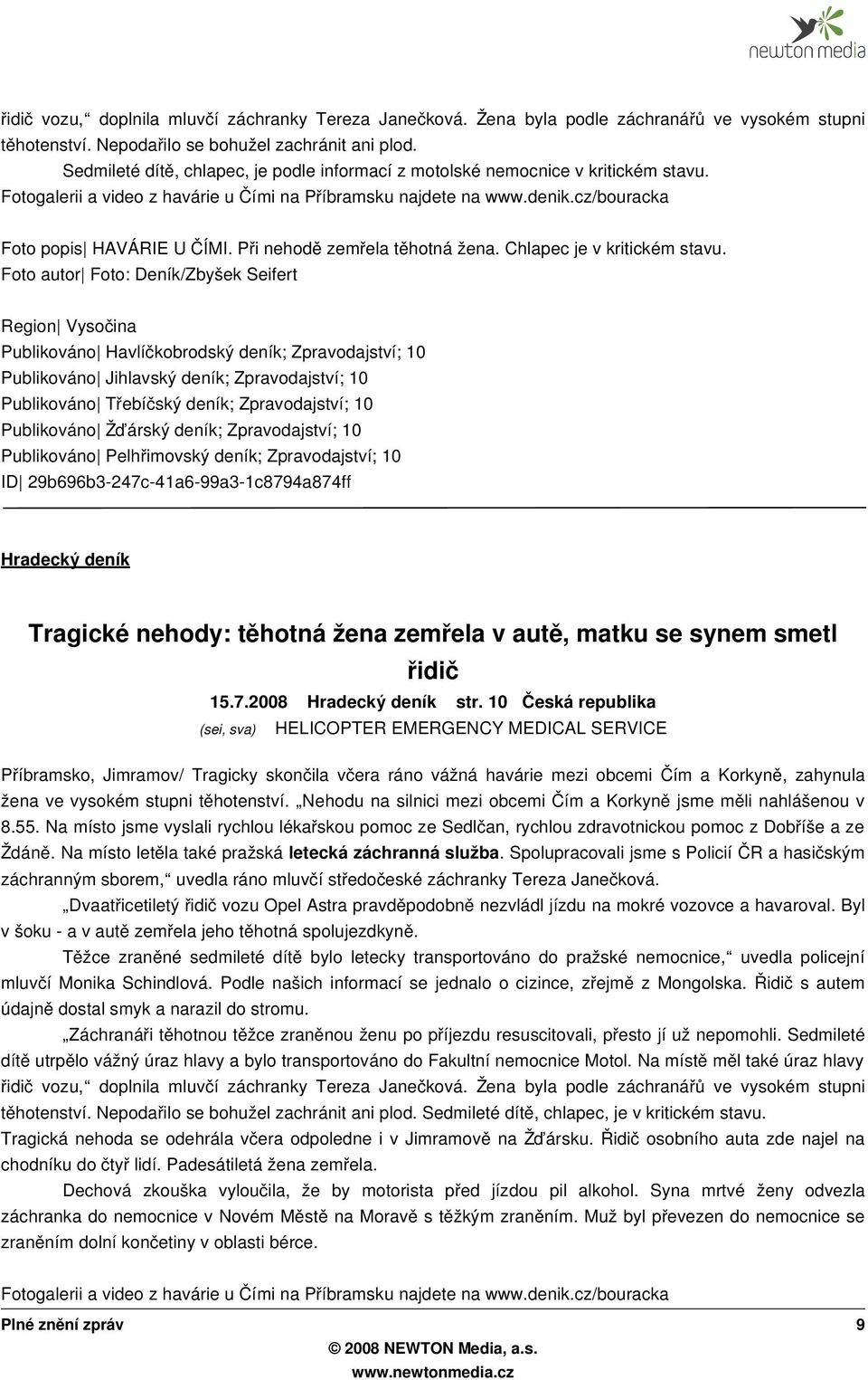 Zpravodajství; 10 Publikováno Pelhřimovský deník; Zpravodajství; 10 ID 29b696b3-247c-41a6-99a3-1c8794a874ff Hradecký deník Tragické nehody: těhotná žena zemřela v aut ě, matku se synem smetl řidič 15.