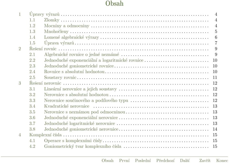 ................................................................ 9.1 Algebraické rovnice o jedné neznámé...................................... 9. Jednoduché exponenciální a logaritmické rovnice............................ 10.