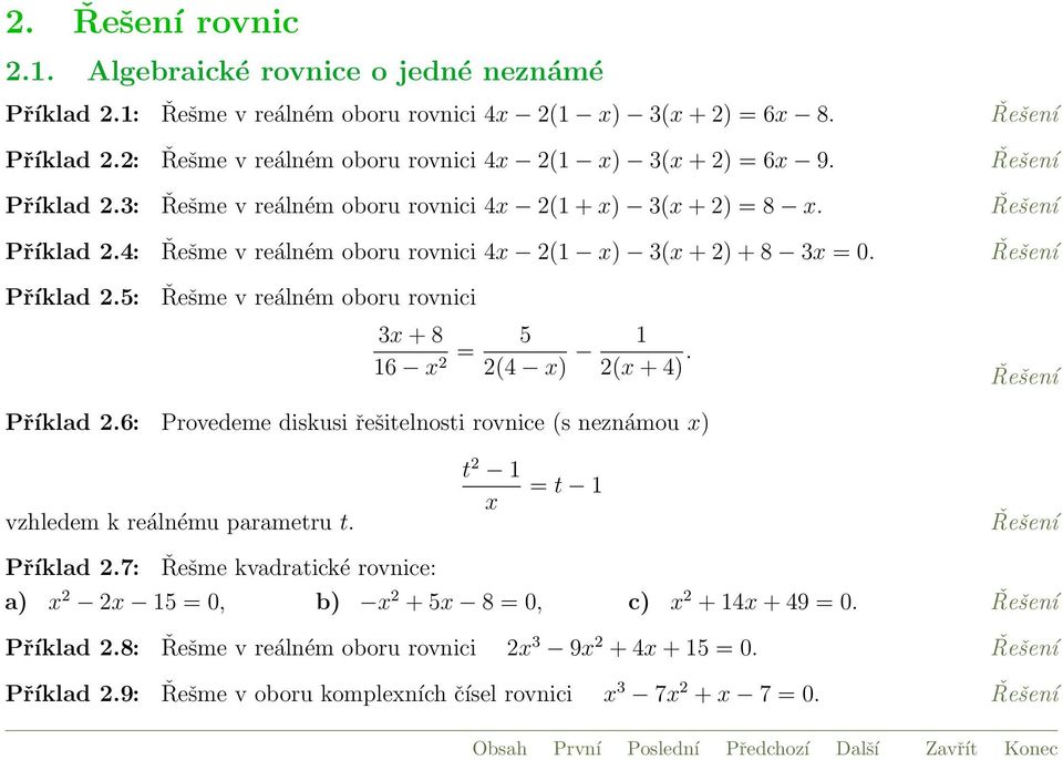 Řešení Příklad.6: Provedeme diskusi řešitelnosti rovnice (s neznámou x) vzhledem k reálnému parametru t. t 1 x t 1 Řešení Příklad.