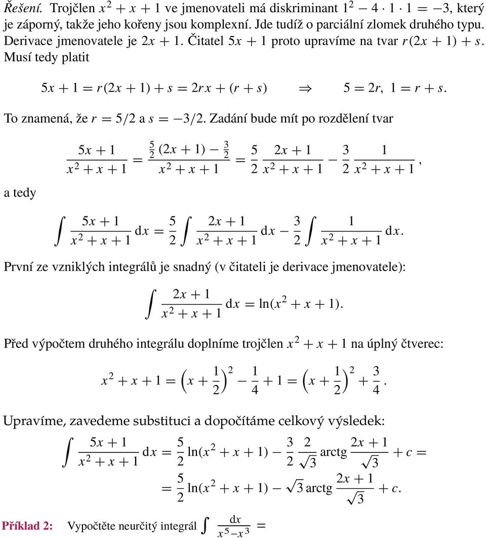 Musí a tedy tedy platit 5x + 5x = r(x + + ) + s = rx + (r + s) 5 = r, = r + s. x + x + = 5 x + x + x + 3 x. (.6) + x + To znamená, že r = 5/ a s 3/.