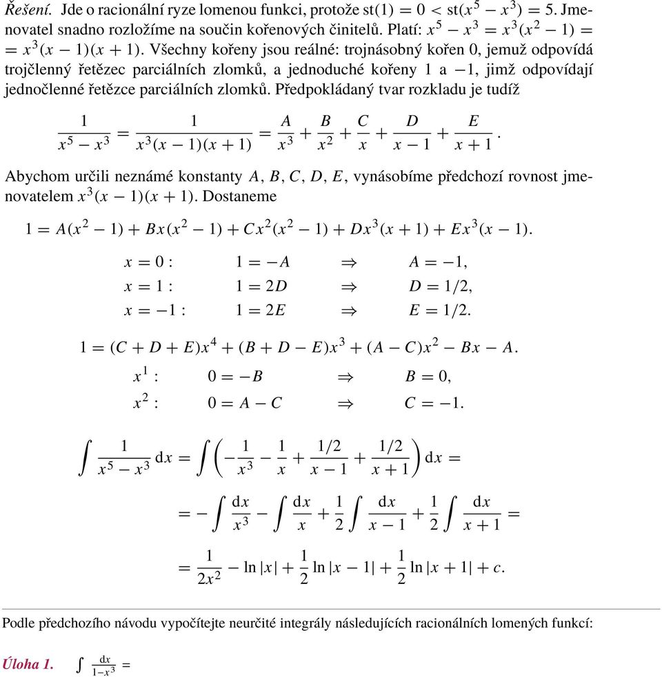 x rovnost 3 ). ) = 5. (.3) Jme- jmenovatelem. Integrace snadno x 3 (xrozložíme na součin kořenových činitelů. Platí: x 5 x 3 = x 3 (x ) = = x 3 racionální x )(x = + : lomené ).