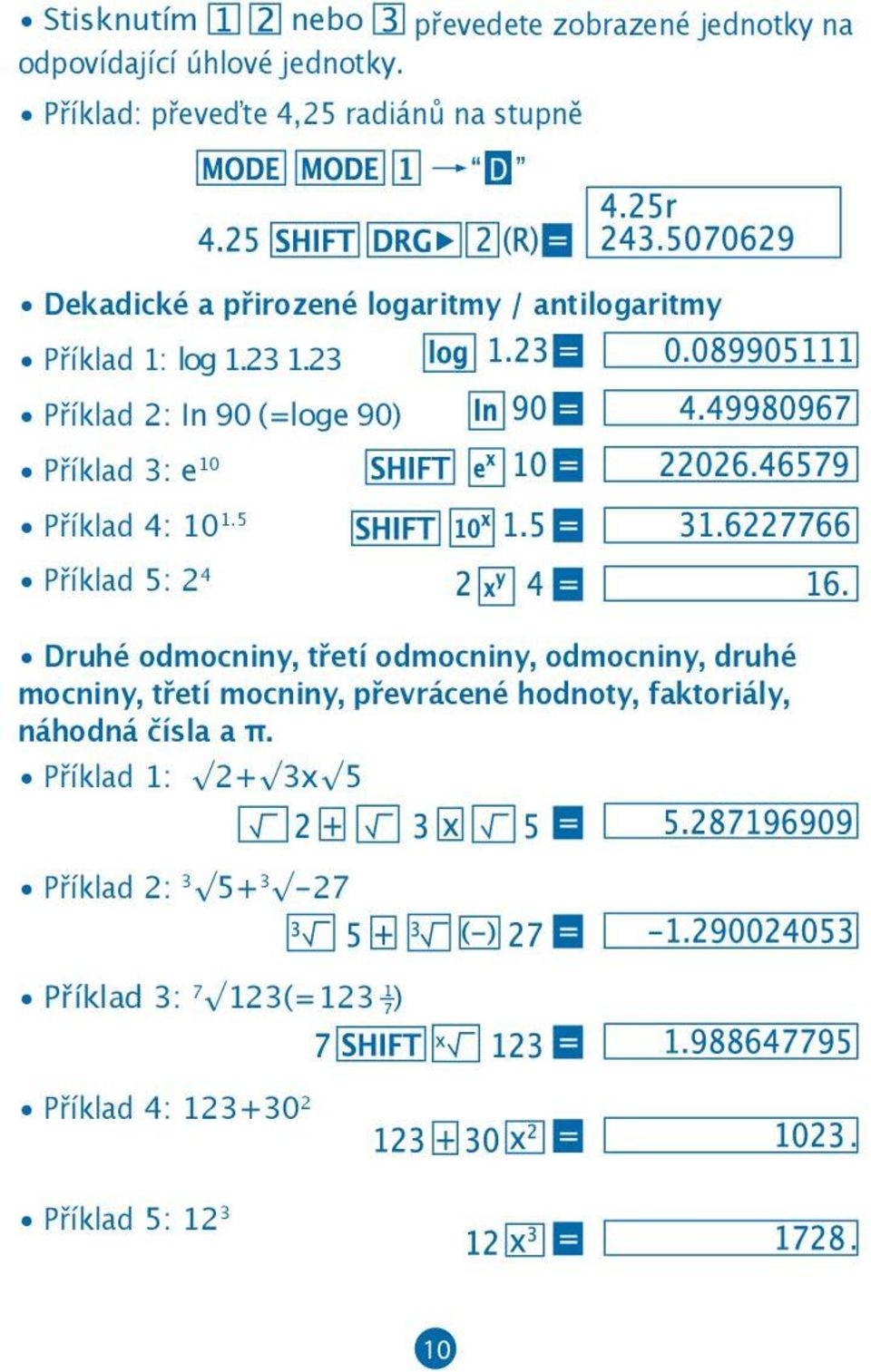 23 Příklad 2: In 90 (=loge 90) Příklad 3: e 10 Příklad 4: 10 1.