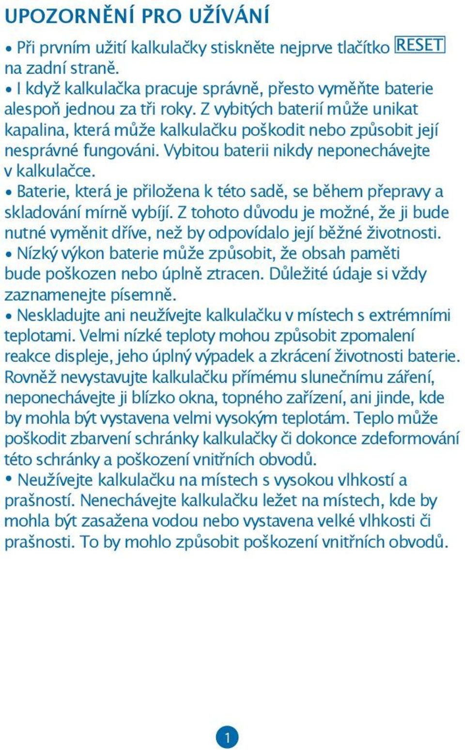 Baterie, která je přiložena k této sadě, se během přepravy a skladování mírně vybíjí. Z tohoto důvodu je možné, že ji bude nutné vyměnit dříve, než by odpovídalo její běžné životnosti.