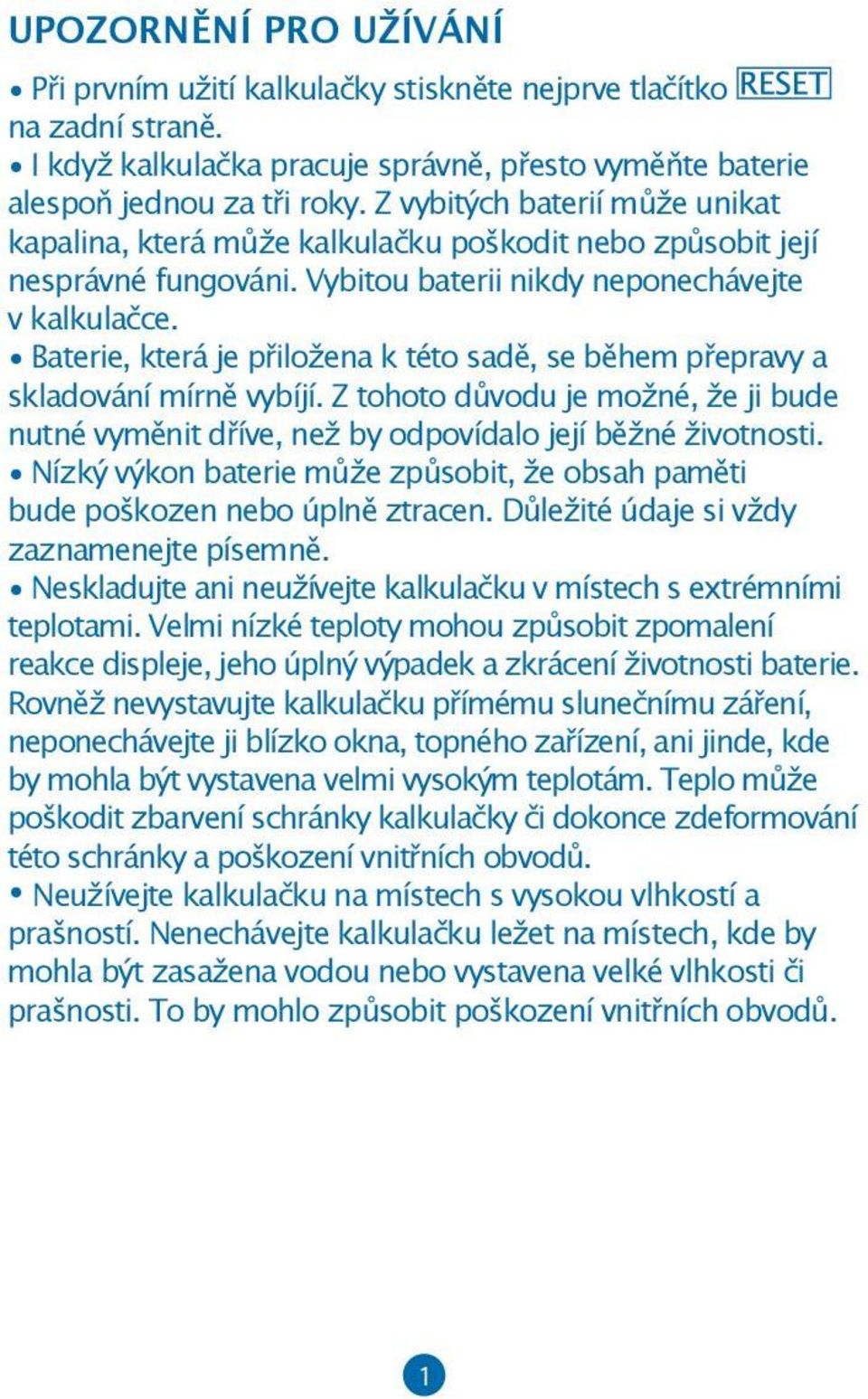 Baterie, která je přiložena k této sadě, se během přepravy a skladování mírně vybíjí. Z tohoto důvodu je možné, že ji bude nutné vyměnit dříve, než by odpovídalo její běžné životnosti.