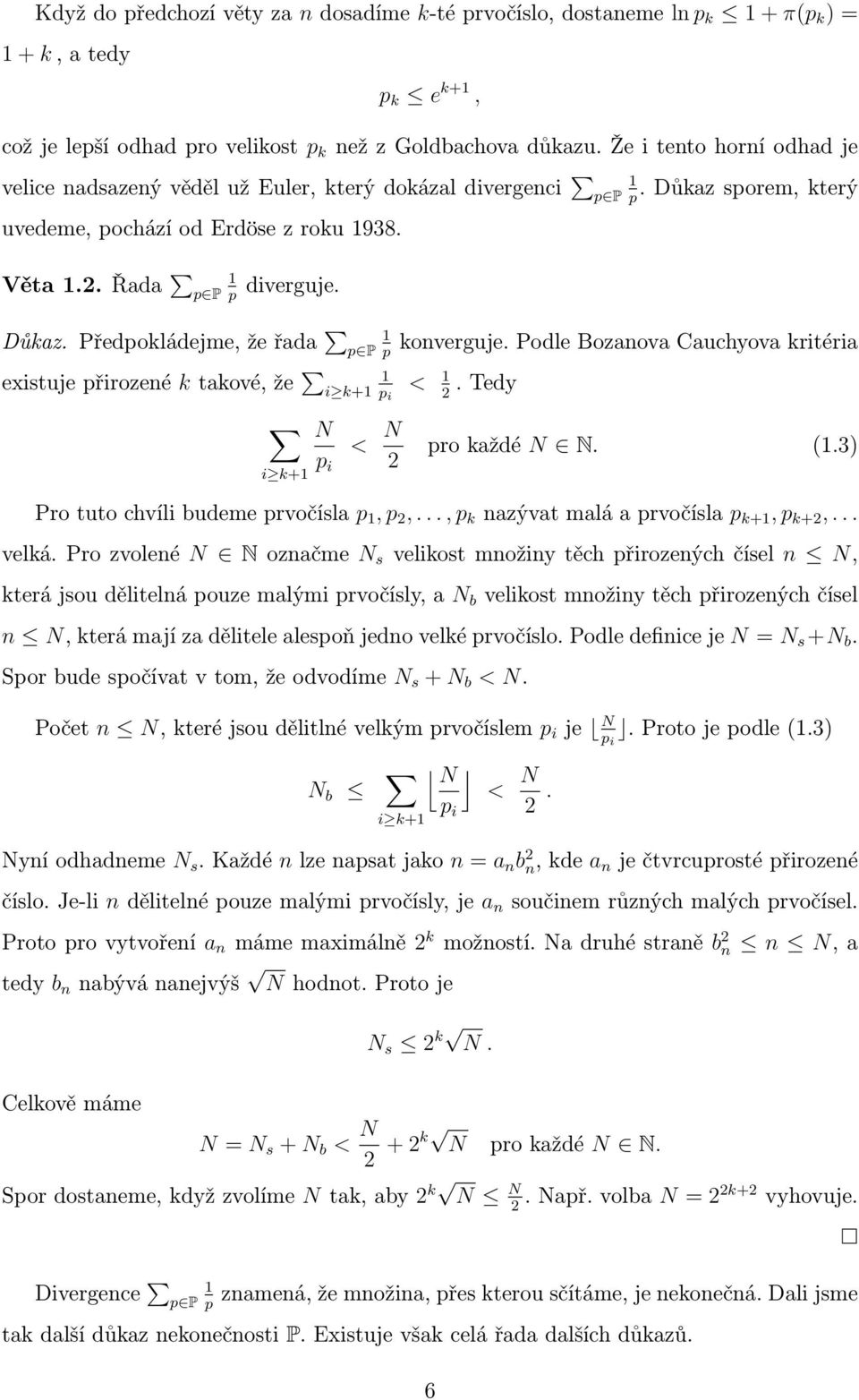 Předpokládejme, že řada p P existuje přirozené k takové, že i k+ i k+ p p i N p i < N 2. Důkaz sporem, který p konverguje. Podle Bozanova Cauchyova kritéria < 2. Tedy pro každé N N. (.