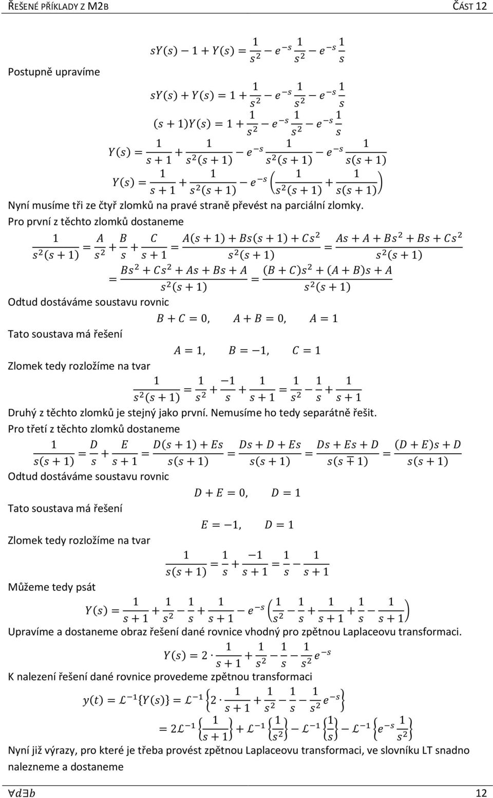 Pro první z těchto zlomků dostaneme ' + = # '+$ + - +$+ +-' =#+ + ' = #+#+$' +$+- ' + ' + = $' +- ' +#+$+# ' = $+- ' +#+$ +# + ' + Odtud dostáváme soustavu rovnic $+- =0, #+$ =0, #= # =, $ =, - =