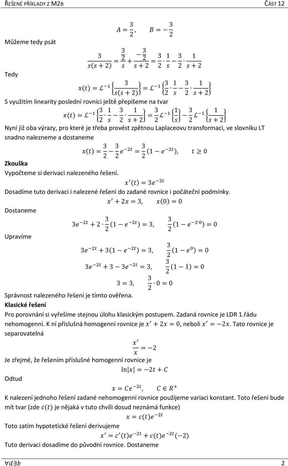 "! " Nyní již oba výrazy, pro které je třeba provést zpětnou Laplaceovu transformaci, ve slovníku LT snadno nalezneme a dostaneme &'( &'(, )0 Zkouška Vypočteme si derivaci nalezeného řešení.