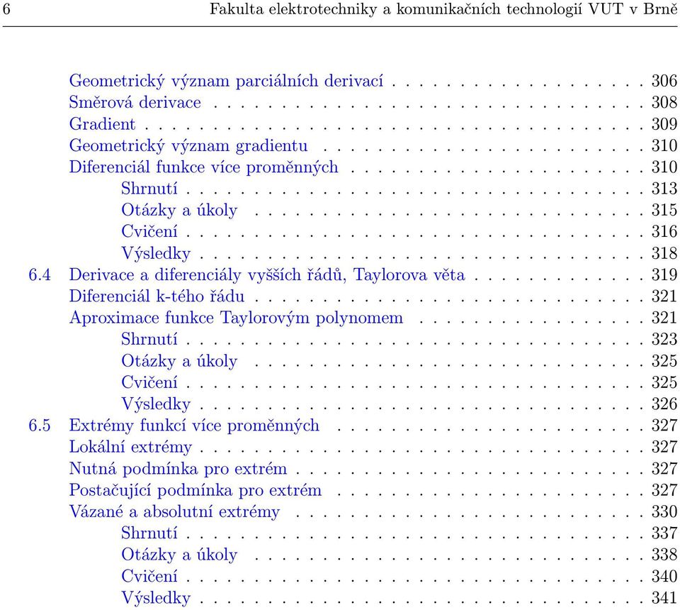 ............................ 35 Cvičení.................................. 36 Výsledky................................. 38 6.4 Derivace a diferenciály vyšších řádů, Taylorova věta.