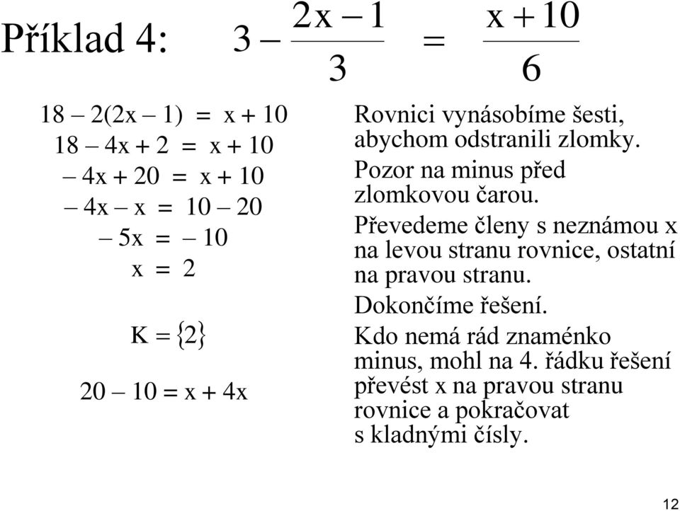 Převedeme členy s neznámou na levou stranu rovnice, ostatní na pravou stranu. Dokončíme řešení.