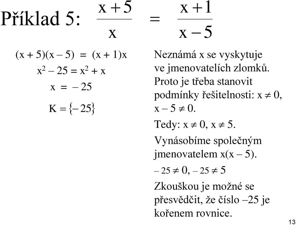 Proto je třeba stanovit podmínky řešitelnosti: 0, 5 0. Tedy: 0, 5.