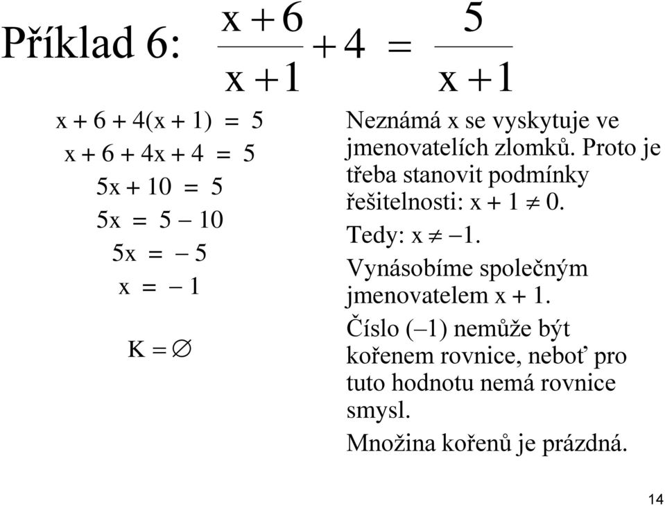 Proto je třeba stanovit podmínky řešitelnosti: + 1 0. Tedy: 1.