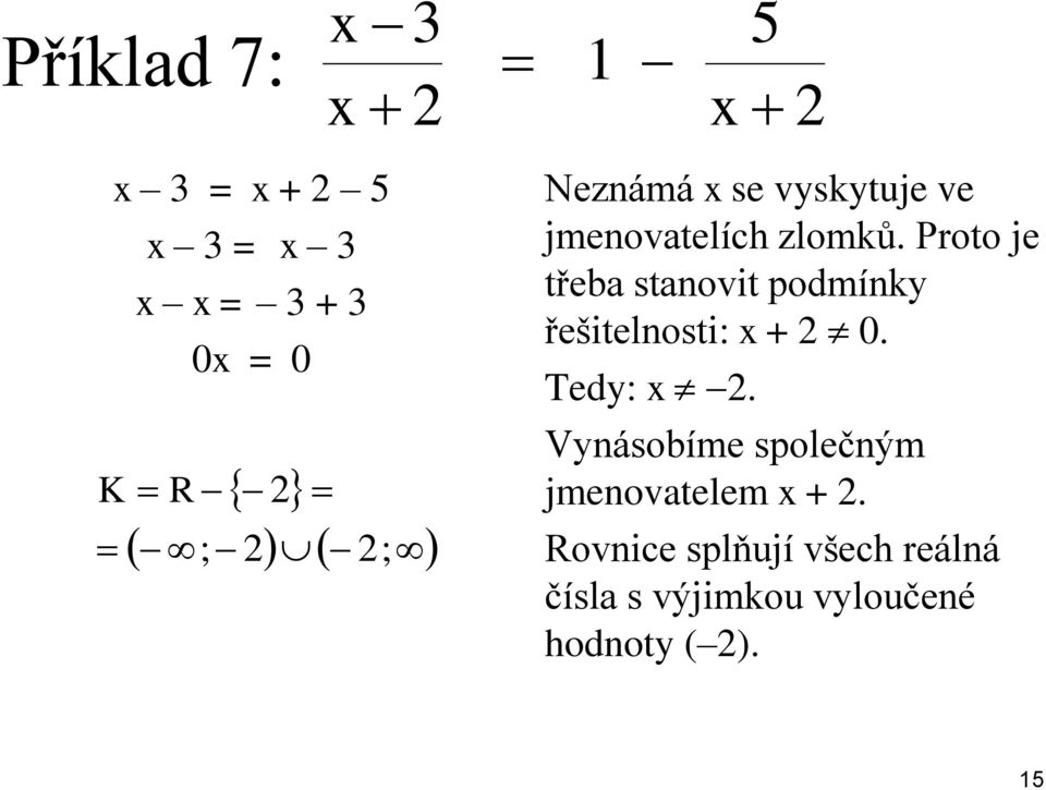 Proto je třeba stanovit podmínky řešitelnosti: + 0. Tedy:.