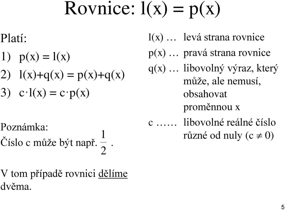 . l() levá strana rovnice p() pravá strana rovnice q() libovolný výraz,