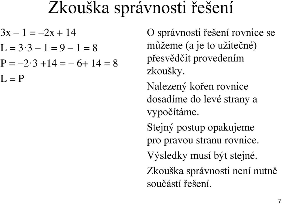 Nalezený kořen rovnice dosadíme do levé strany a vypočítáme.