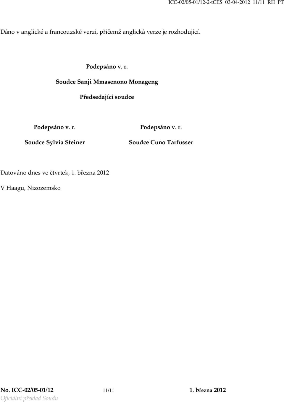 r. Podepsáno v. r. Soudce Sylvia Steiner Soudce Cuno Tarfusser Datováno dnes ve čtvrtek, 1.