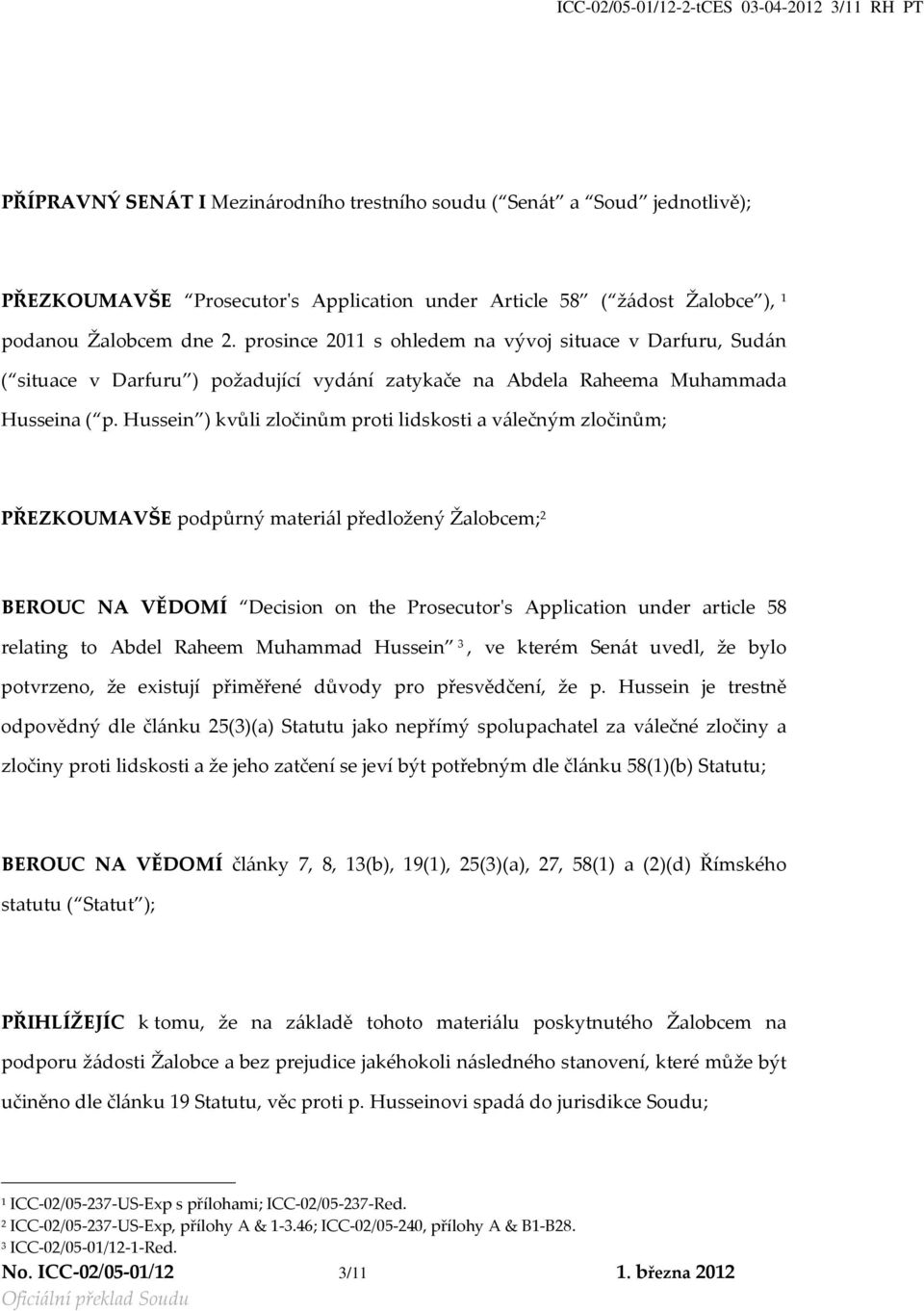 Hussein ) kvůli zločinům proti lidskosti a válečným zločinům; PŘEZKOUMAVŠE podpůrný materiál předložený Žalobcem; 2 BEROUC NA VĚDOMÍ Decision on the Prosecutorʹs Application under article 58 relating