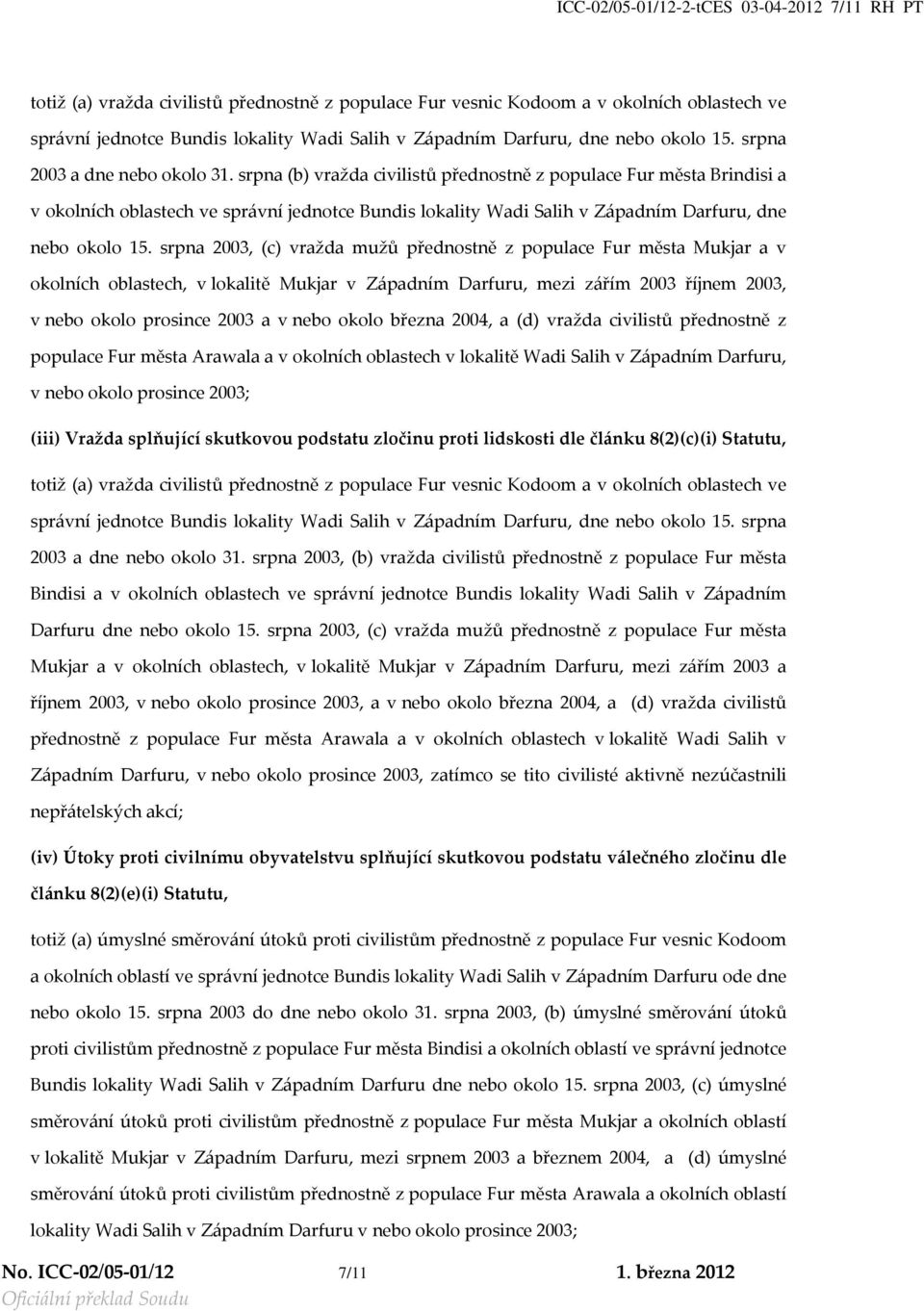 srpna (b) vražda civilistů přednostně z populace Fur města Brindisi a v okolních oblastech ve správní jednotce Bundis lokality Wadi Salih v Západním Darfuru, dne nebo okolo 15.
