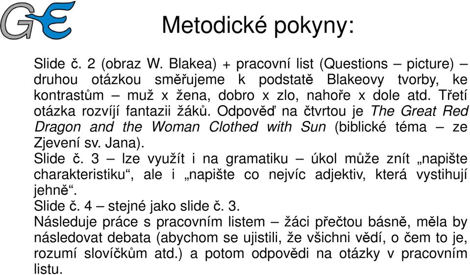 Třetí otázka rozvíjí fantazii žáků. Odpověď na čtvrtou je The Great Red Dragon and the Woman Clothed with Sun (biblické téma ze Zjevení sv. Jana). Slide č.