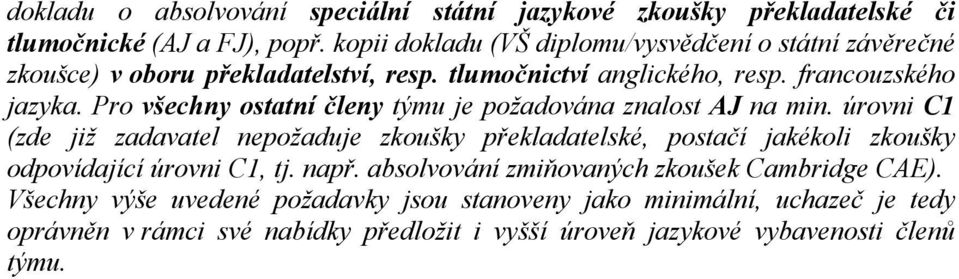 Pro všechny ostatní členy týmu je požadována znalost AJ na min.