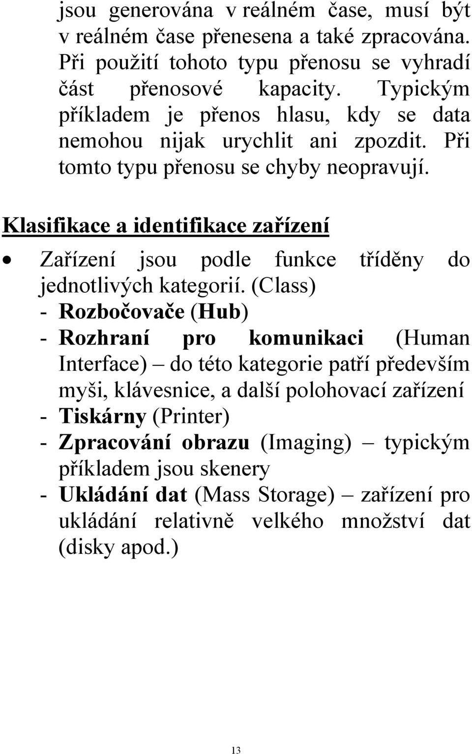 Klasifikace a identifikace zařízení Zařízení jsou podle funkce tříděny do jednotlivých kategorií.