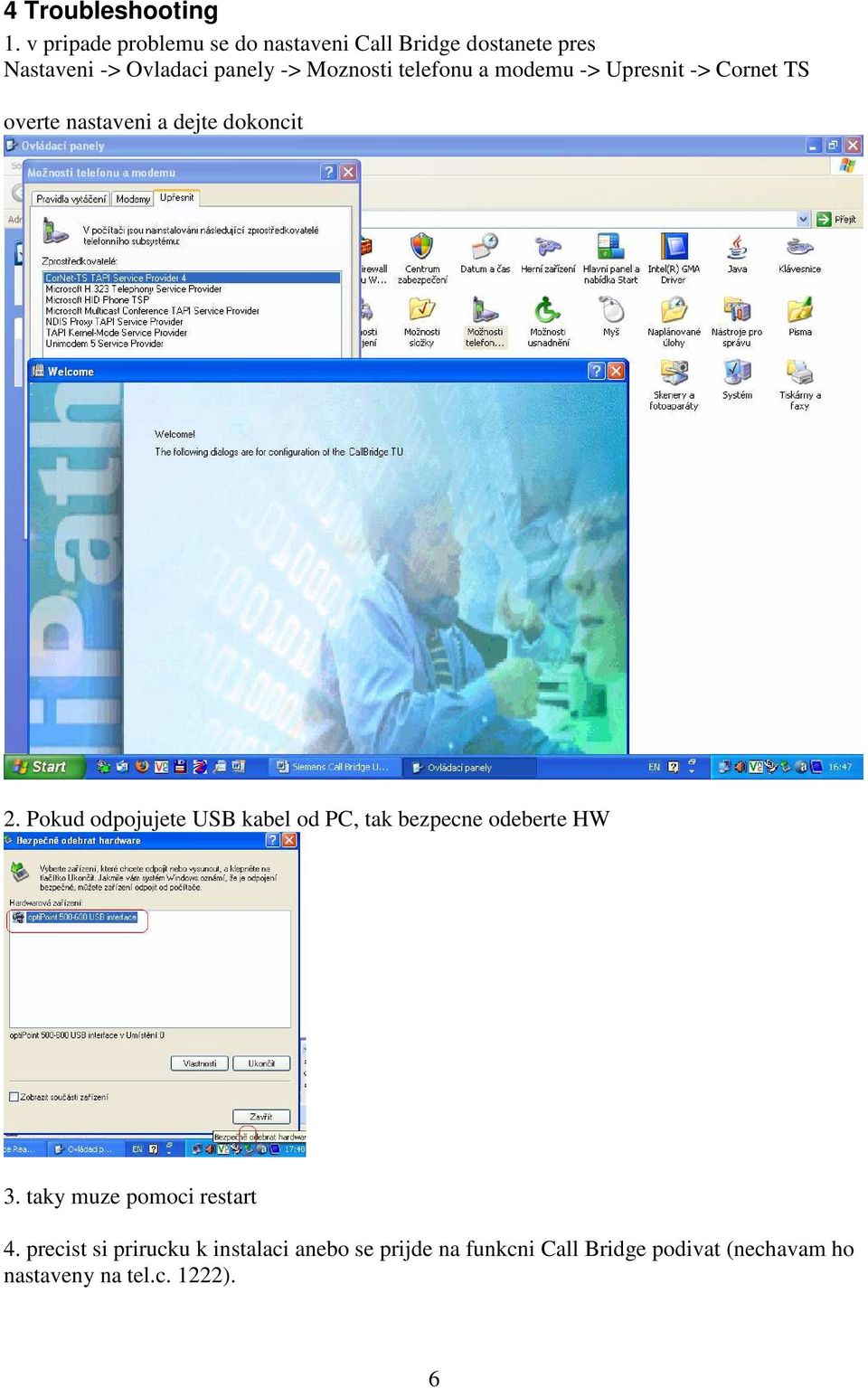 telefonu a modemu -> Upresnit -> Cornet TS overte nastaveni a dejte dokoncit 2.