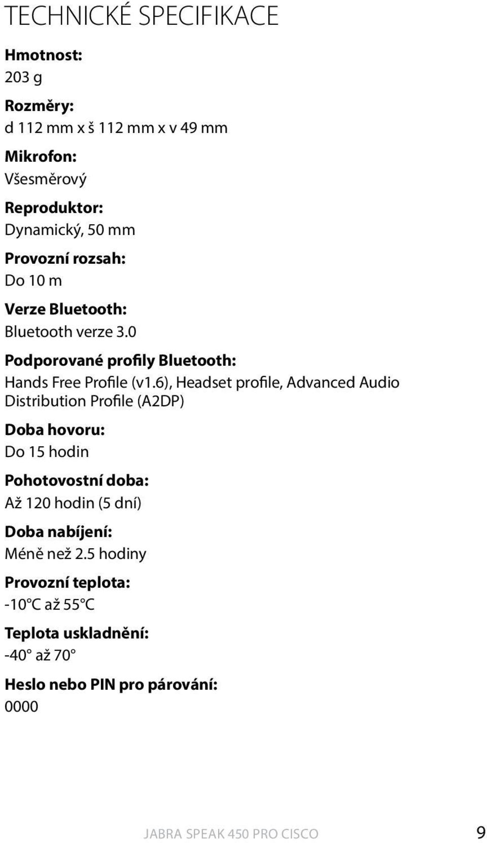 6), Headset profile, Advanced Audio Distribution Profile (A2DP) Doba hovoru: Do 15 hodin Pohotovostní doba: Až 120