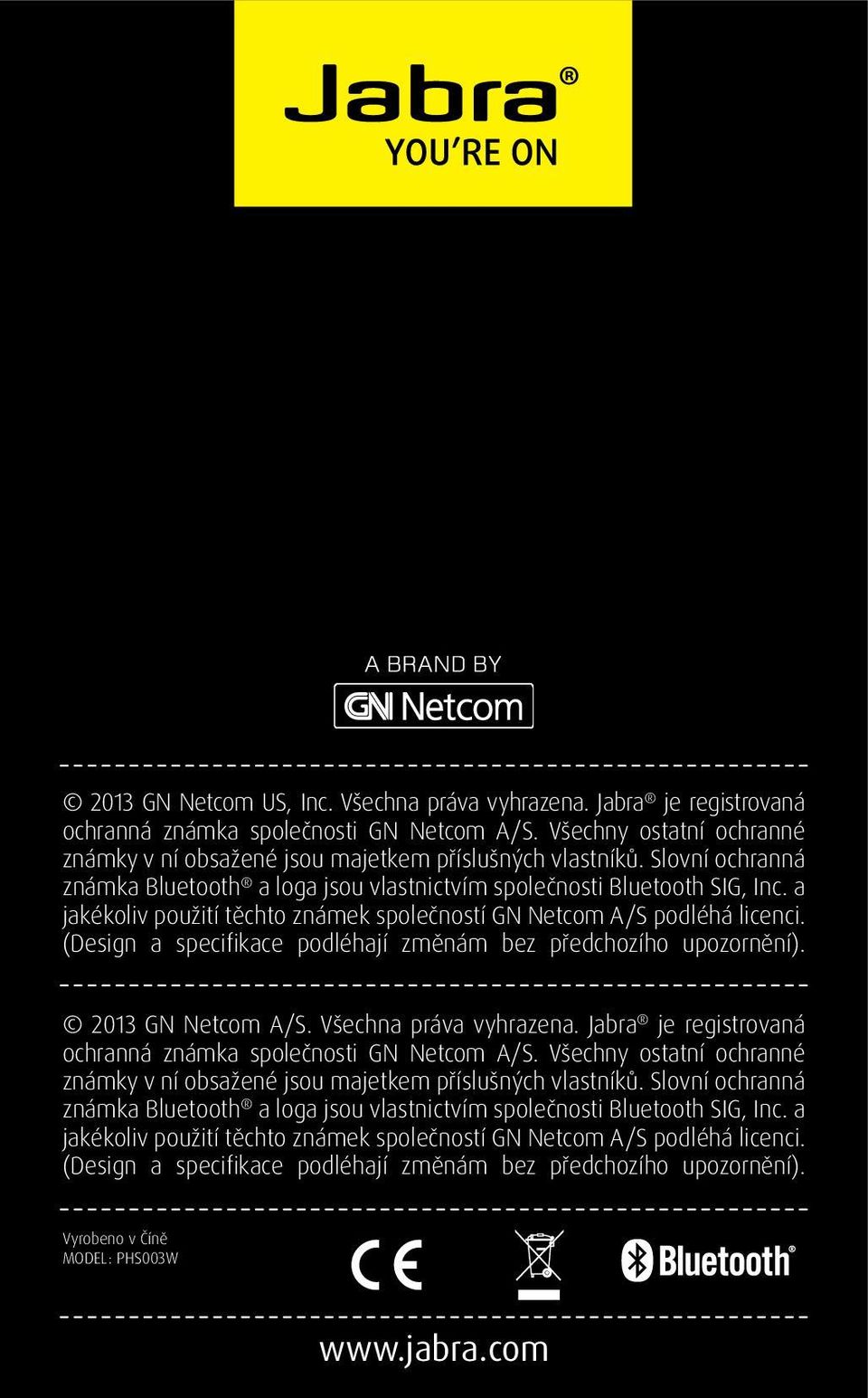 (Design a specifikace podléhají změnám bez předchozího upozornění). 2013 GN Netcom A/S. Všechna práva vyhrazena. Jabra je registrovaná ochranná známka společnosti GN Netcom A/S.