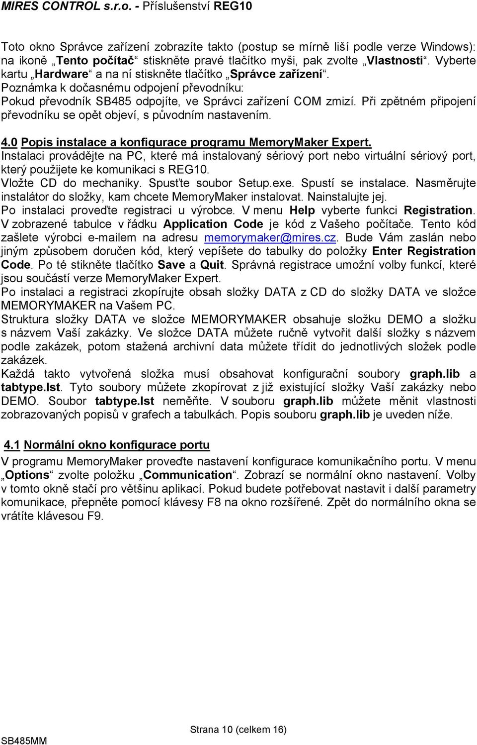 Při zpětném připojení převodníku se opět objeví, s původním nastavením. 4.0 Popis instalace a konfigurace programu MemoryMaker Expert.