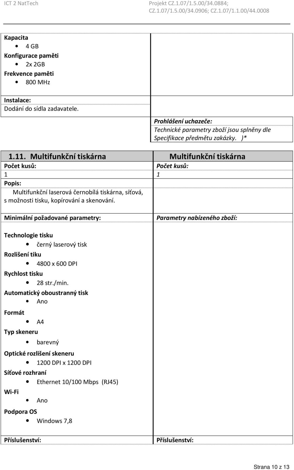 skenování. Technologie tisku černý laserový tisk Rozlišení tiku 4800 x 600 DPI Rychlost tisku 28 str./min.