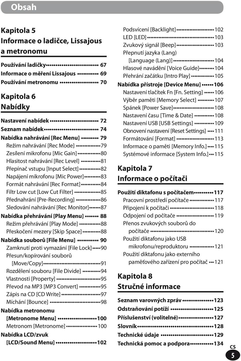 Formát nahrávání [Rec Format] 84 Filtr Low cut [Low Cut Filter] 85 Přednahrání [Pre-Recording] 86 Sledování nahrávání [Rec Monitor] 87 Nabídka přehrávání [Play Menu] 88 Režim přehrávání [Play Mode]
