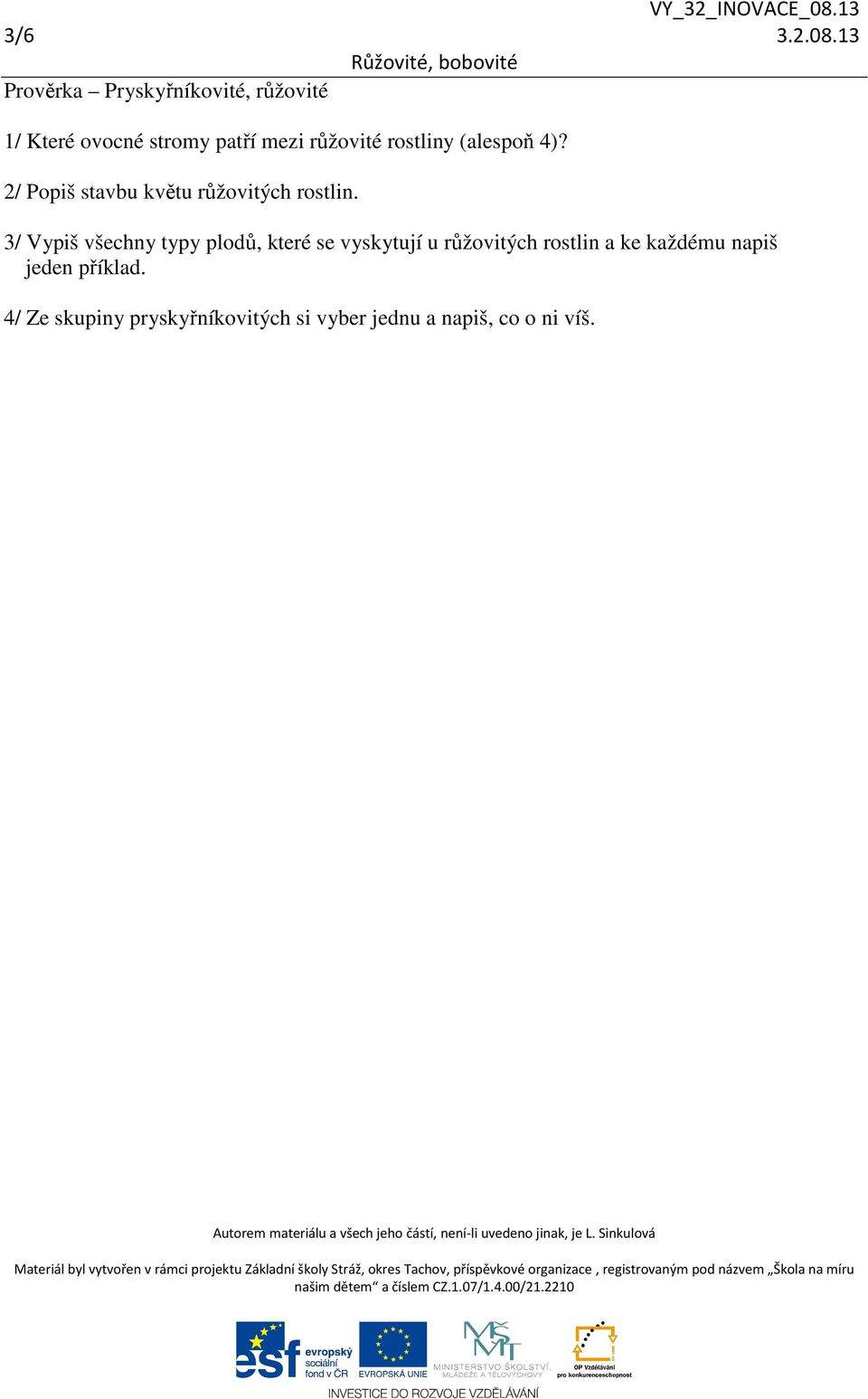 rostliny (alespoň 4)? 2/ Popiš stavbu květu růžovitých rostlin.