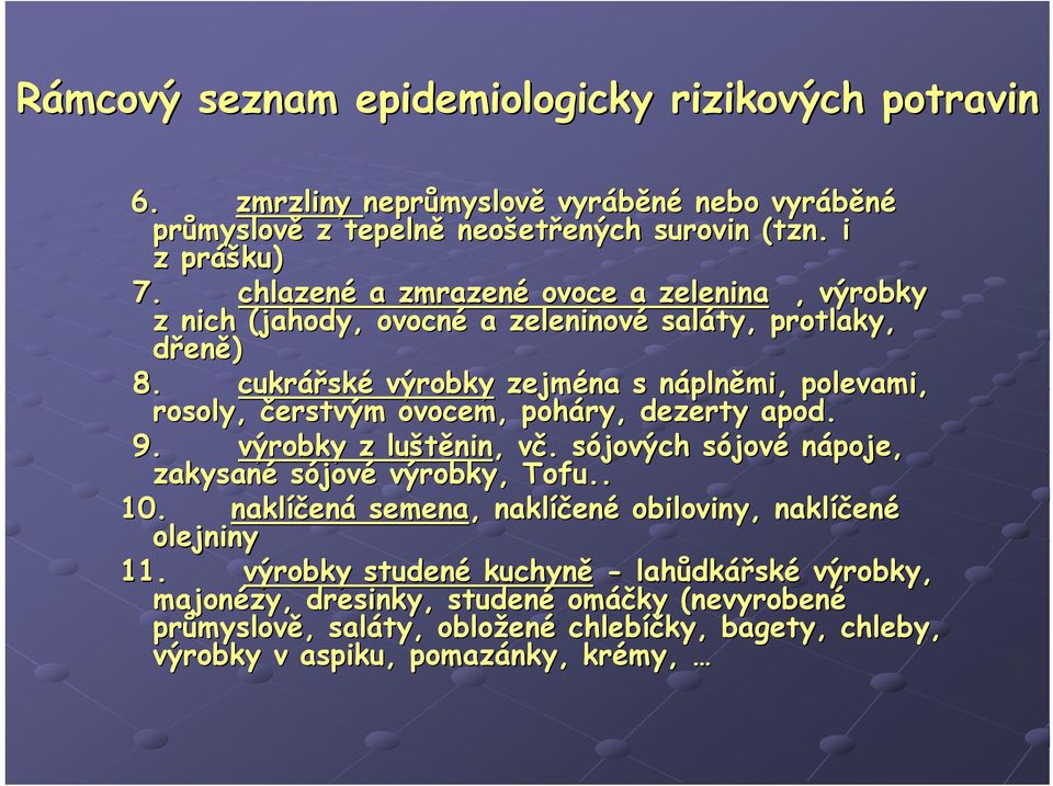 cukrářské výrobky zejména s náplněmi, polevami, rosoly, čerstvým ovocem, poháry, dezerty apod. 9. výrobky z luštěnin,, vč. sójových sójové nápoje, zakysané sójové výrobky, Tofu.