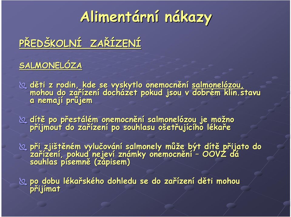 stavu a nemají průjem dítě po přestálém onemocnění salmonelózou je možno přijmout do zařízení po souhlasu ošetřujícího